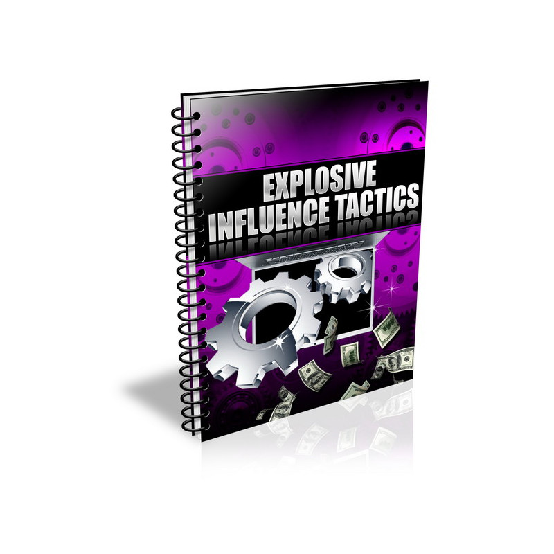 Explosive Influence Tactics