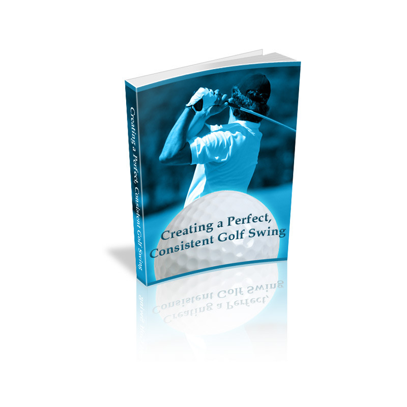Creating a Perfect, Consistent Golf Swing