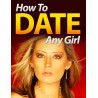 How to Date Any Girl
