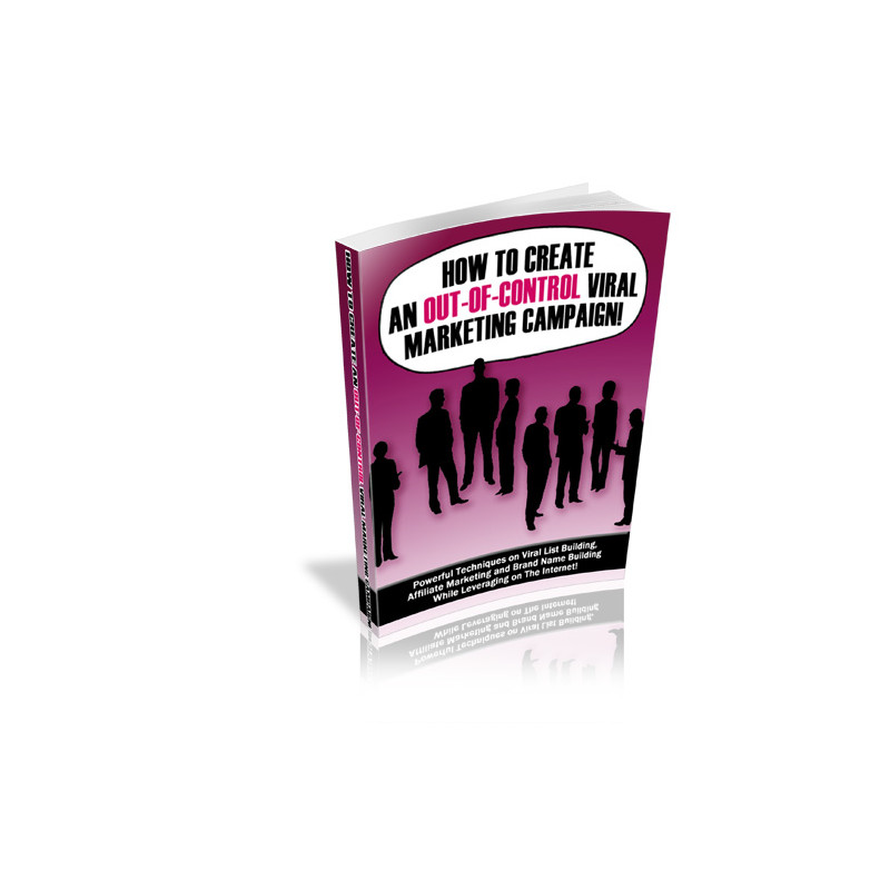 How to Create an Out-Of-Control Viral Marketing Campaign