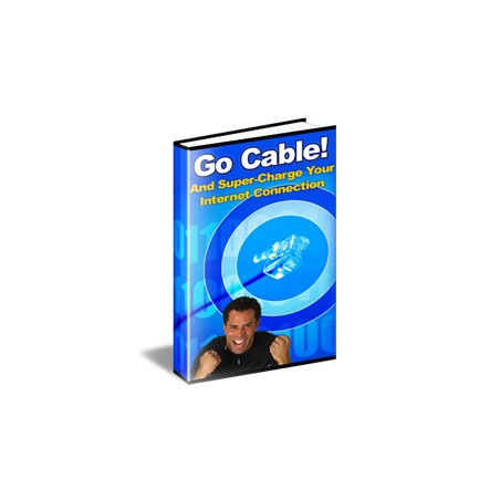 Go Cable! and Super-Charge Your Internet Connection